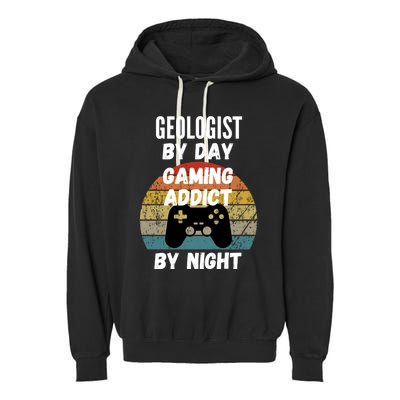 Geologist By Day Gaming Addict By Night Gift Garment-Dyed Fleece Hoodie