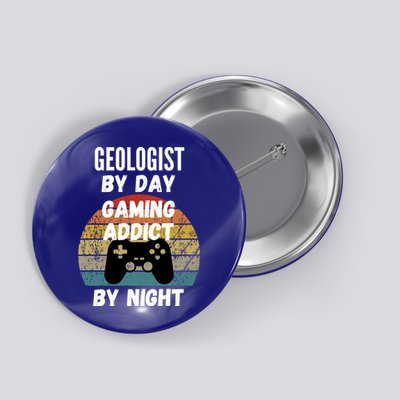 Geologist By Day Gaming Addict By Night Gift Button
