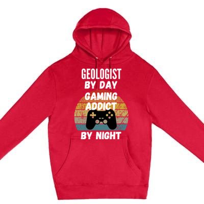 Geologist By Day Gaming Addict By Night Gift Premium Pullover Hoodie