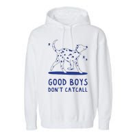 Good Boy Dont Catcall Garment-Dyed Fleece Hoodie