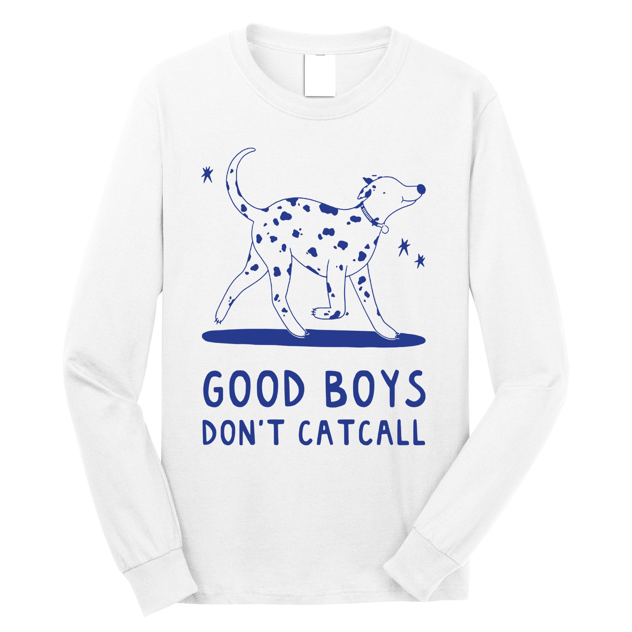 Good Boy Dont Catcall Long Sleeve Shirt