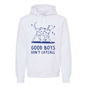 Good Boy Dont Catcall Premium Hoodie