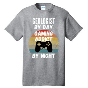 Geologist By Day Gaming Addict By Night Gift Tall T-Shirt