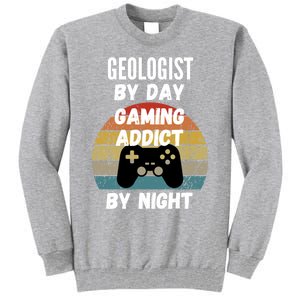 Geologist By Day Gaming Addict By Night Gift Tall Sweatshirt