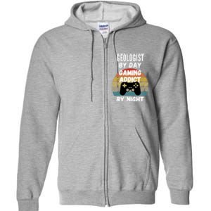 Geologist By Day Gaming Addict By Night Gift Full Zip Hoodie