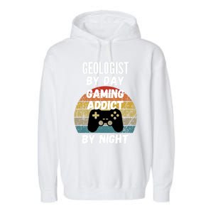 Geologist By Day Gaming Addict By Night Gift Garment-Dyed Fleece Hoodie