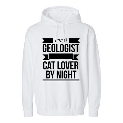 Geologist By Day Cat Lover By Night Cat Lady Gift Garment-Dyed Fleece Hoodie