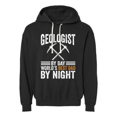 Geologist By Day World's Best Dad By Night Gift Garment-Dyed Fleece Hoodie