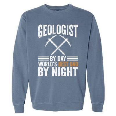 Geologist By Day World's Best Dad By Night Gift Garment-Dyed Sweatshirt