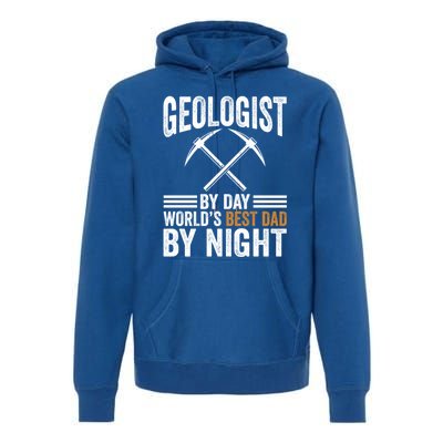 Geologist By Day World's Best Dad By Night Gift Premium Hoodie