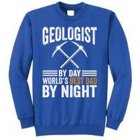 Geologist By Day World's Best Dad By Night Gift Tall Sweatshirt