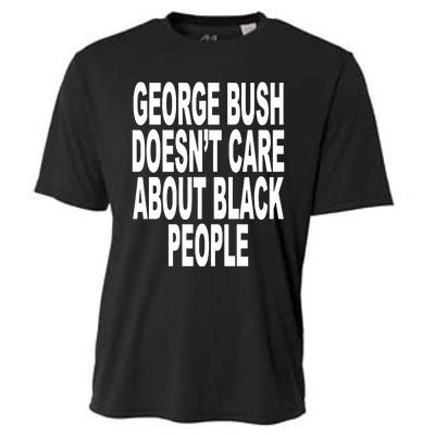 George Bush Doesnt Care About Black People Cooling Performance Crew T-Shirt