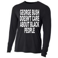 George Bush Doesnt Care About Black People Cooling Performance Long Sleeve Crew