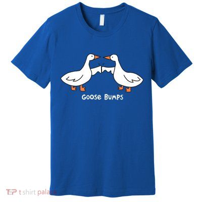Goose Bumps Funny Premium T-Shirt