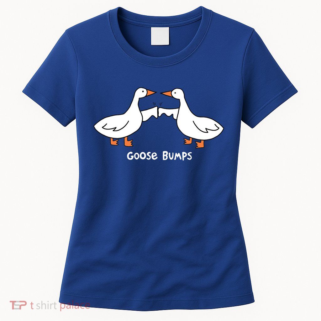 Goose Bumps Funny Womens T-Shirt