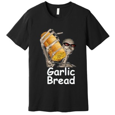 Garlic Bread Funny Skeleton Premium T-Shirt