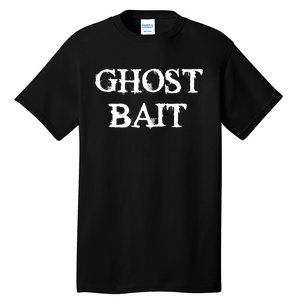 Ghost Bait Funny Paranormal Ghost Hunting Scary Halloween Tall T-Shirt