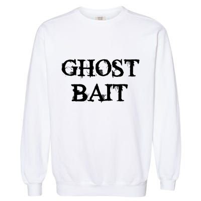 Ghost Bait Funny Paranormal Ghost Hunting Scary Halloween Garment-Dyed Sweatshirt