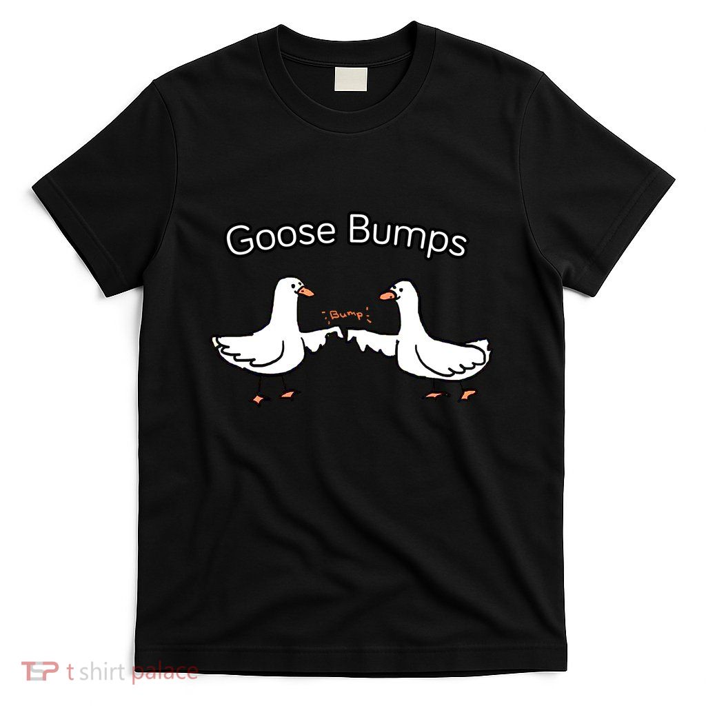 Goose Bumps Funny Goose Pun T-Shirt