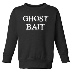 Ghost Bait Funny Paranormal Ghost Hunting Scary Halloween Toddler Sweatshirt