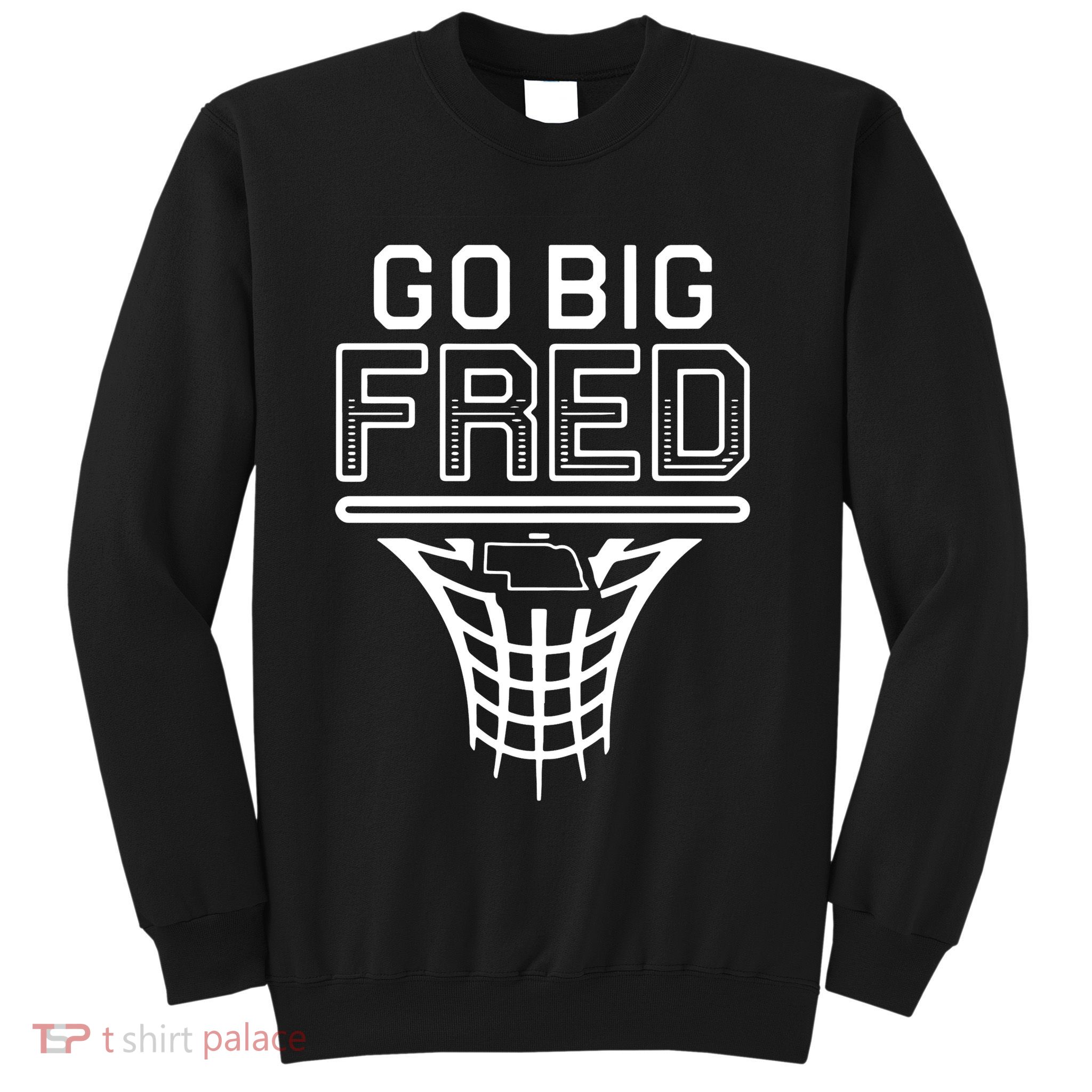 Go Big Fred Nebraska Basketball Sweatshirt