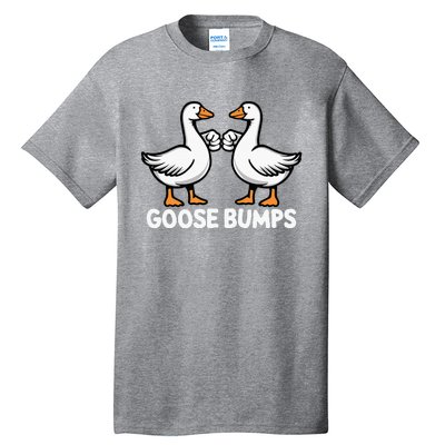 Goose Bumps Funny Pun Bff Goose Geese Humor Tall T-Shirt