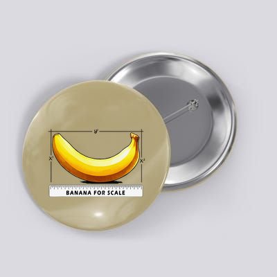 Go Bananas For This Banana For Scale Funny Button