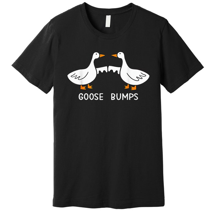 Goose Bumps Premium T-Shirt