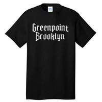 Greenpoint Brooklyn Greenpoint Bk Greenpoint Tall T-Shirt