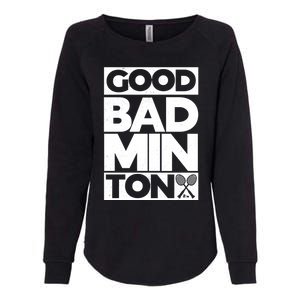 Goodminton Badminton Graphic Badminton Player Shuttlecock Great Gift Womens California Wash Sweatshirt