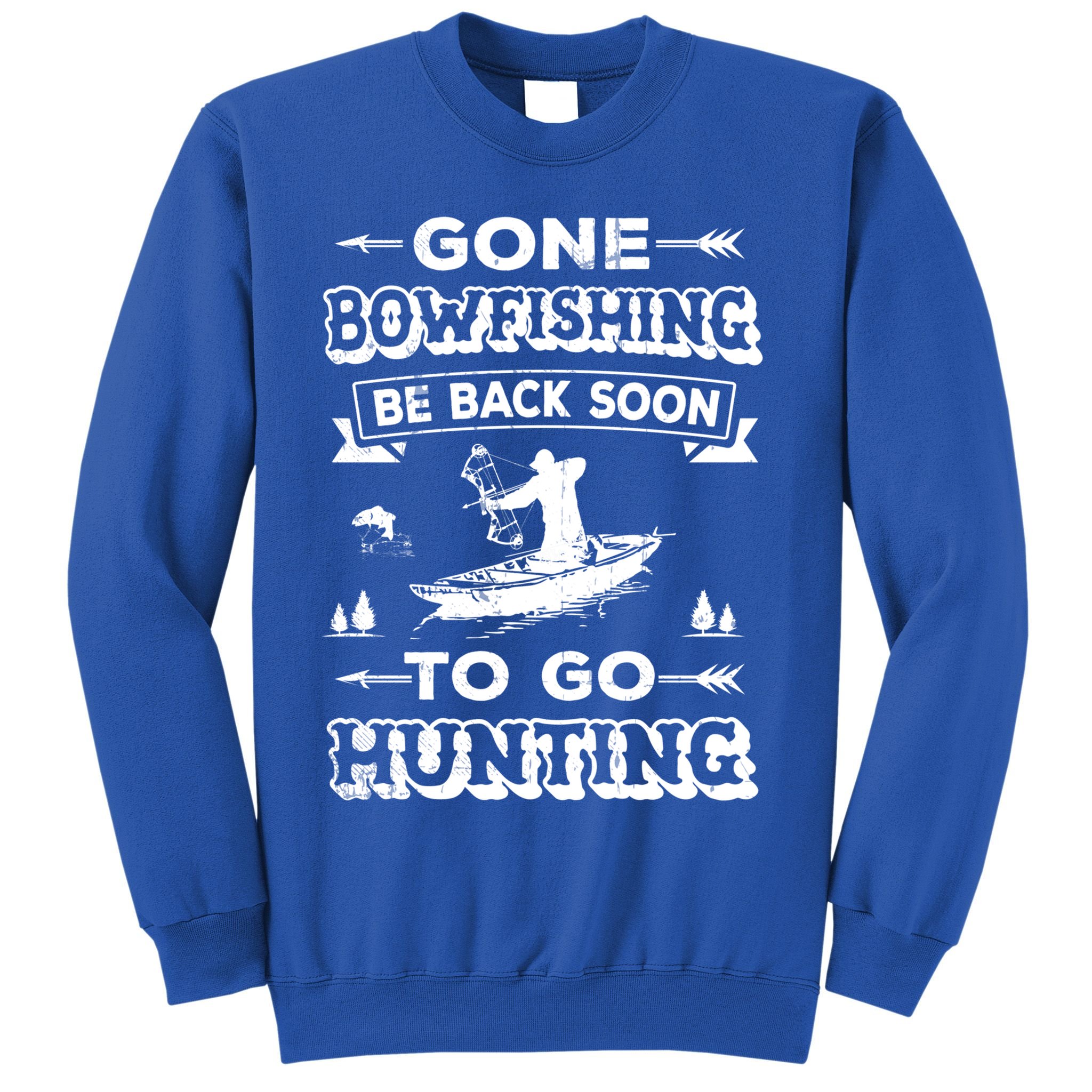 Gone Bowfishing Gift Bowfisher Hunting Tee Hunter Gift Sweatshirt