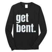 Get Bent Long Sleeve Shirt