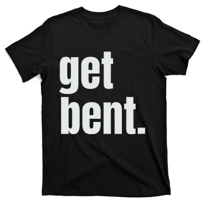 Get Bent T-Shirt