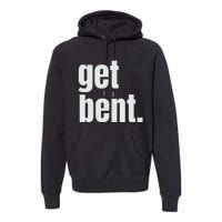 Get Bent Premium Hoodie