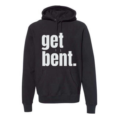 Get Bent Premium Hoodie