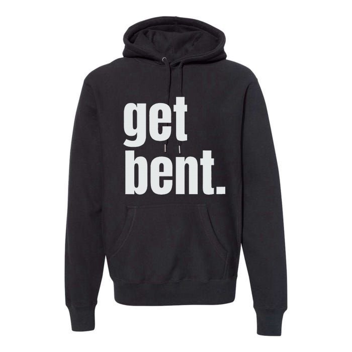 Get Bent Premium Hoodie