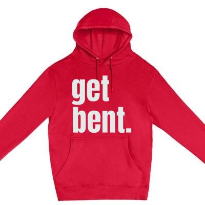 Get Bent Premium Pullover Hoodie