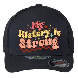 Groovy Black History Month My History Is Strong Flexfit Unipanel Trucker Cap