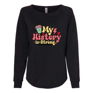 Groovy Black History Month Coffee My History Is Strong Womens California Wash Sweatshirt