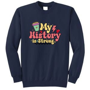 Groovy Black History Month Coffee My History Is Strong Tall Sweatshirt