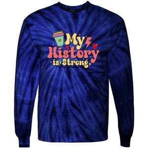 Groovy Black History Month Coffee My History Is Strong Tie-Dye Long Sleeve Shirt