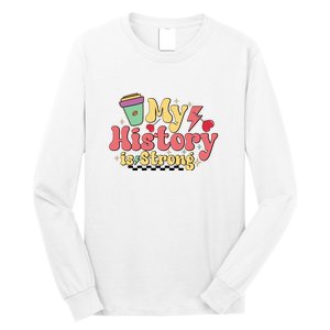 Groovy Black History Month Coffee My History Is Strong Long Sleeve Shirt