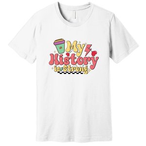 Groovy Black History Month Coffee My History Is Strong Premium T-Shirt