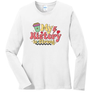 Groovy Black History Month Coffee My History Is Strong Ladies Long Sleeve Shirt