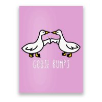 Goose Bumps Humorous Pun Design For Dad Joke Lover Poster