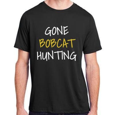 Gone Bobcat Hunting Cute Gift Adult ChromaSoft Performance T-Shirt