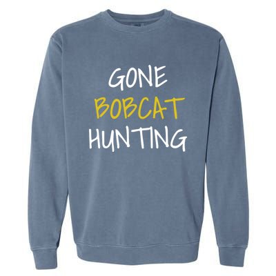 Gone Bobcat Hunting Cute Gift Garment-Dyed Sweatshirt