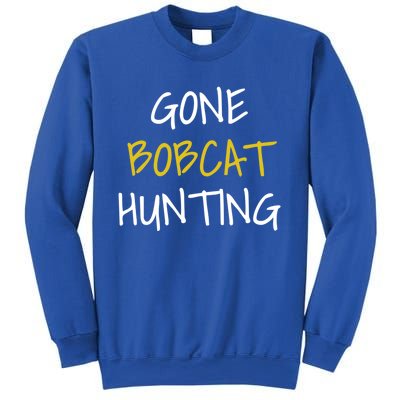 Gone Bobcat Hunting Cute Gift Sweatshirt