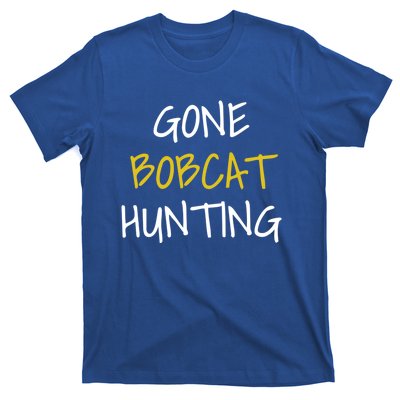 Gone Bobcat Hunting Cute Gift T-Shirt