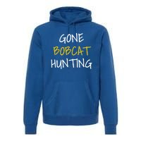 Gone Bobcat Hunting Cute Gift Premium Hoodie